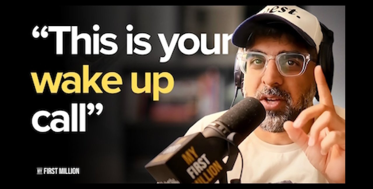 My First Million podcast - this is your wake up call.