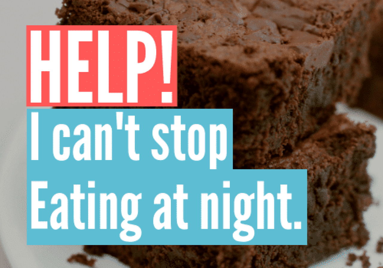 Help! I Can't Stop Eating At Night My Body Tutor